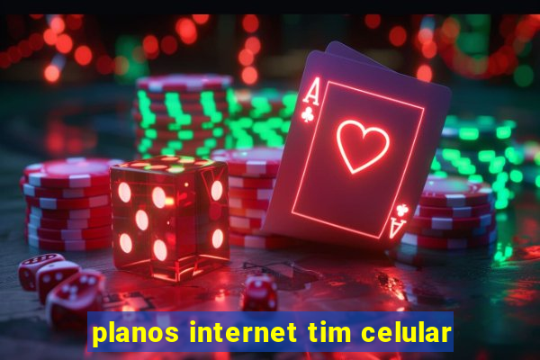 planos internet tim celular